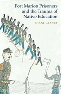 Fort Marion Prisoners and the Trauma of Native Education (Paperback)