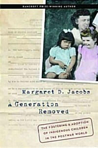 A Generation Removed: The Fostering and Adoption of Indigenous Children in the Postwar World (Hardcover)