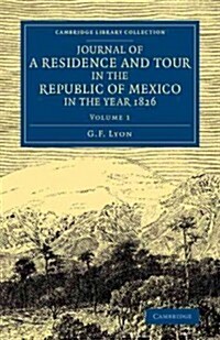 Journal of a Residence and Tour in the Republic of Mexico in the Year 1826 : With Some Account of the Mines of that Country (Paperback)