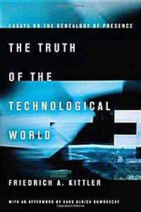 The Truth of the Technological World: Essays on the Genealogy of Presence (Paperback)