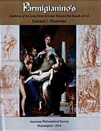Parmigianinos Madonna of the Long Neck: A Grace Beyond the Reach of Art, Memoirs, American Philosophical Society (Vol. 269) (Paperback)