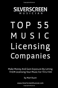 Silver Screen Musicians Top 55 Music Licensing Companies (Paperback)