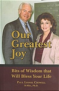 Our Greatest Joy: Bits of Wisdom That Will Bless Your Life (Hardcover)