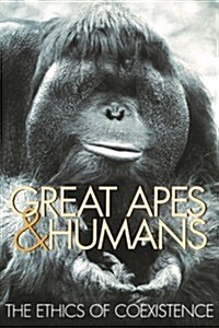 Great Apes & Humans: The Ethics of Coexistence (Paperback)