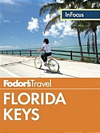 Fodors in Focus Florida Keys: With Key West, Marathon & Key Largo (Paperback)