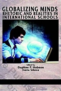 Globalizing Minds: Rhetoric and Realities in International Schools (Hc) (Hardcover)