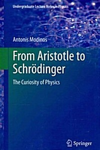 From Aristotle to Schr?inger: The Curiosity of Physics (Paperback, 2014)