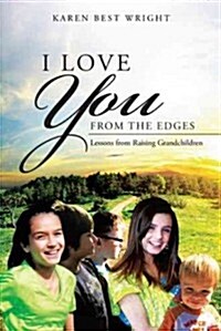 I Love You from the Edges: Lessons from Raising Grandchildren (Hardcover)