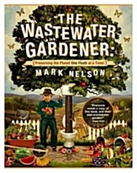 The Wastewater Gardener: Preserving the Planet One Flush at a Time (Paperback)