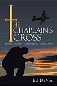 The Chaplains Cross: Crisis in Conscience-An Inspirational Historical Novel (Hardcover)