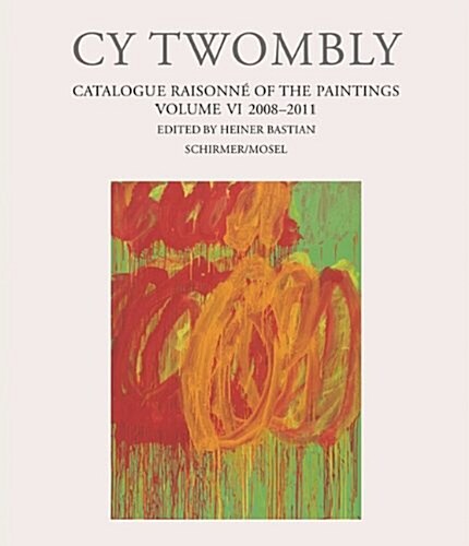 Cy Twombly: Catalogue Raisonne of the Paintings Vol. VI 2008-2011 (Hardcover)