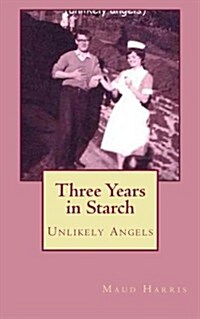 Three Years in Starch: Unlikely Angels (Paperback)