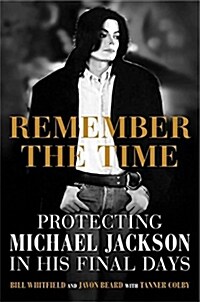 Remember the Time: Protecting Michael Jackson in His Final Days (Hardcover)