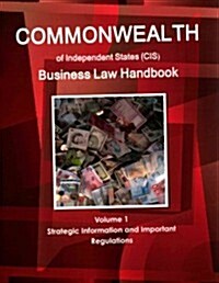 Commonwealth of Independent States (Cis) Business Law Handbook Volume 1 Strategic Information and Important Regulations (Paperback, Updated)