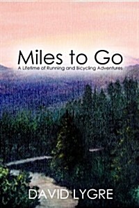 Miles to Go: A Lifetime of Running and Bicycling Adventures (Paperback)