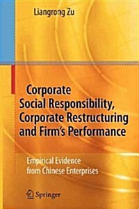 Corporate Social Responsibility, Corporate Restructuring and Firms Performance: Empirical Evidence from Chinese Enterprises (Paperback)
