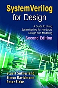 Systemverilog for Design Second Edition: A Guide to Using Systemverilog for Hardware Design and Modeling (Paperback, 2)