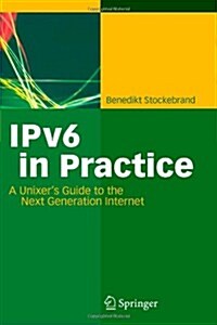 IPv6 in Practice: A Unixers Guide to the Next Generation Internet (Paperback)