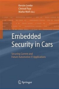 Embedded Security in Cars: Securing Current and Future Automotive It Applications (Paperback)