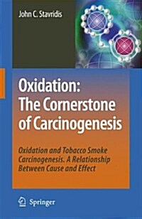 Oxidation: The Cornerstone of Carcinogenesis: Oxidation and Tobacco Smoke Carcinogenesis. a Relationship Between Cause and Effect (Paperback)