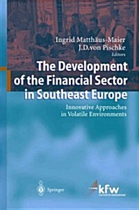 The Development of the Financial Sector in Southeast Europe: Innovative Approaches in Volatile Environments (Paperback)