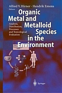 Organic Metal and Metalloid Species in the Environment: Analysis, Distribution, Processes and Toxicological Evaluation (Paperback)