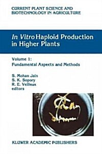 In Vitro Haploid Production in Higher Plants: Volume 1: Fundamental Aspects and Methods (Paperback)