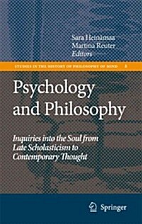 Psychology and Philosophy: Inquiries Into the Soul from Late Scholasticism to Contemporary Thought (Paperback)