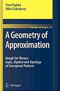 A Geometry of Approximation: Rough Set Theory: Logic, Algebra and Topology of Conceptual Patterns (Paperback)