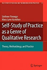 Self-Study of Practice as a Genre of Qualitative Research: Theory, Methodology, and Practice (Paperback)