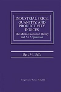 Industrial Price, Quantity, and Productivity Indices: The Micro-Economic Theory and an Application (Paperback)