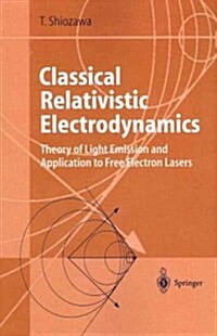 Classical Relativistic Electrodynamics: Theory of Light Emission and Application to Free Electron Lasers (Paperback)