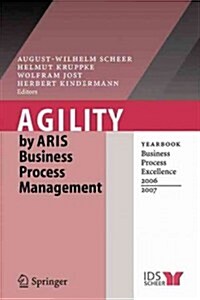 Agility by Aris Business Process Management: Yearbook Business Process Excellence 2006/2007 (Paperback)