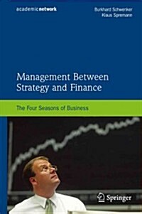 Management Between Strategy and Finance: The Four Seasons of Business (Paperback)