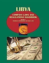 Libya Company Laws and Regulations Handbook Volume 1 Strategic Information and Basic Laws (Paperback, Updated)