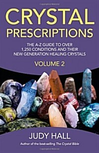 Crystal Prescriptions volume 2 – The A–Z guide to over 1,250 conditions and their new generation healing crystals (Paperback)
