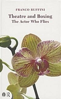 Theatre and Boxing : The Actor Who Flies (Paperback)