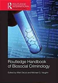 The Routledge International Handbook of Biosocial Criminology (Hardcover)