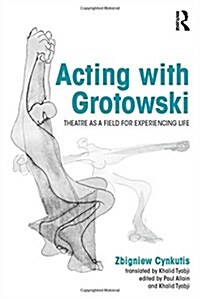 Acting with Grotowski : Theatre as a Field for Experiencing Life (Hardcover)