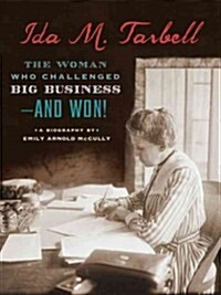 Ida M. Tarbell: The Woman Who Challenged Big Business - And Won! (Hardcover)