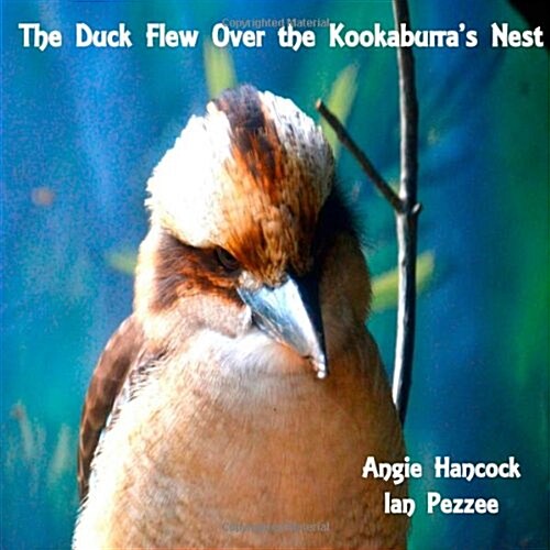 The Duck Flew Over the Kookaburras Nest (Paperback)