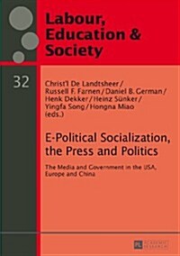 E-Political Socialization, the Press and Politics: The Media and Government in the USA, Europe and China (Hardcover)