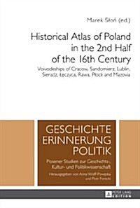 Historical Atlas of Poland in the 2nd Half of the 16th Century: Voivodeships of Cracow, Sandomierz, Lublin, Sieradz, Lęczyca, Rawa, Plock and Maz (Hardcover)