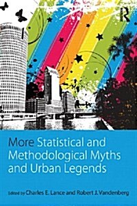 More Statistical and Methodological Myths and Urban Legends : Doctrine, Verity and Fable in Organizational and Social Sciences (Paperback)