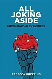 All Joking Aside: American Humor and Its Discontents (Paperback)