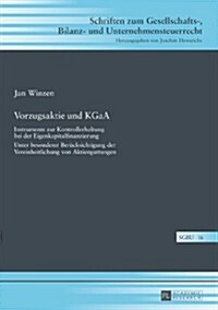 Vorzugsaktie Und Kgaa: Instrumente Zur Kontrollerhaltung Bei Der Eigenkapitalfinanzierung- Unter Besonderer Beruecksichtigung Der Vereinheitl (Hardcover)