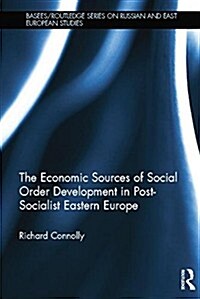 The Economic Sources of Social Order Development in Post-Socialist Eastern Europe (Paperback)