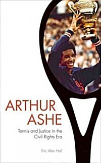 Arthur Ashe: Tennis and Justice in the Civil Rights Era (Hardcover)