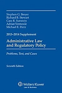 Administrative Law and Regulatory Policy: Problems, Text, and Cases, 2013-2014 Supplement (Paperback)