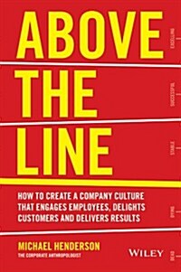 Above the Line: How to Create a Company Culture That Engages Employees, Delights Customers and Delivers Results (Paperback)